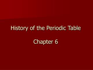History of the Periodic Table Chapter 6