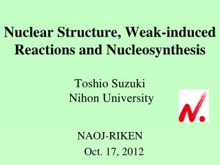 Nuclear Structure, Weak-induced Reactions and Nucleosynthesis Toshio Suzuki Nihon University