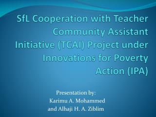 Presentation by: Karimu A. Mohammed and Alhaji H. A. Ziblim