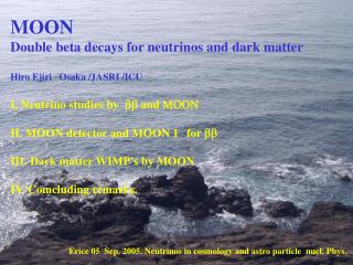 MOON Double beta decays for neutrinos and dark matter Hiro Ejiri Osaka /JASRI /ICU