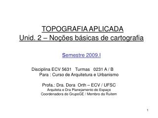 TOPOGRAFIA APLICADA Unid. 2 – Noções básicas de cartografia s emestre 2009.I