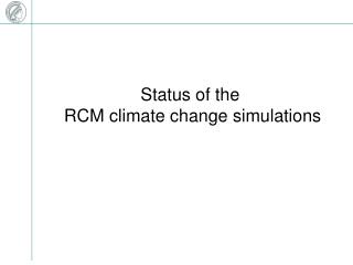 Status of the RCM climate change simulations