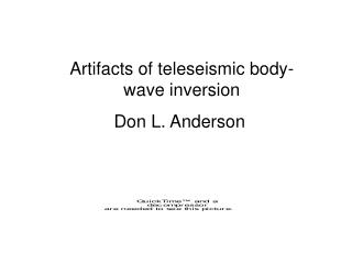 Artifacts of teleseismic body-wave inversion Don L. Anderson