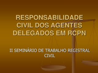 RESPONSABILIDADE CIVIL DOS AGENTES DELEGADOS EM RCPN