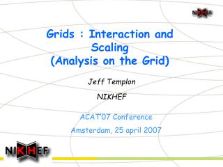 Grids : Interaction and Scaling (Analysis on the Grid)