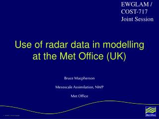 Use of radar data in modelling at the Met Office (UK)