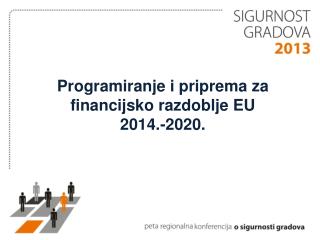 Programiranje i priprema za financijsko razdoblje EU 2014.-2020.