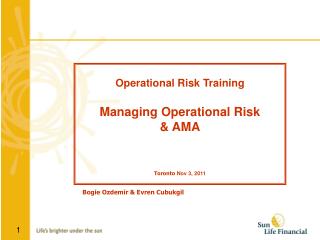 Operational Risk Training Managing Operational Risk &amp; AMA Toronto Nov 3, 2011