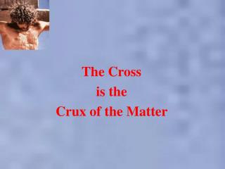 The Cross is the Crux of the Matter