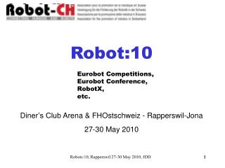 Robot:10 Diner ’s Club Arena &amp; FHOstschweiz - Rapperswil-Jona 27-30 May 2010