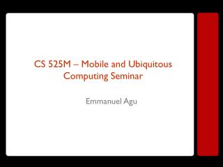 CS 525M – Mobile and Ubiquitous Computing Seminar