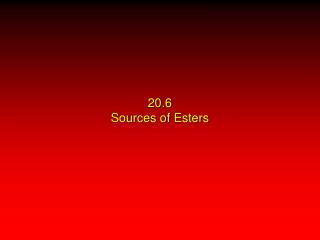 20.6 Sources of Esters