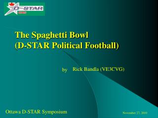 The Spaghetti Bowl (D-STAR Political Football)