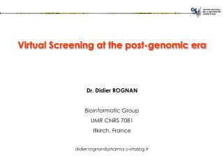 Virtual Screening at the post-genomic era Dr. Didier ROGNAN Bioinformatic Group UMR CNRS 7081
