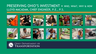 Preserving Ohio’s Investment • Who, What, Why & How Lloyd MacAdam, Chief Engineer, P.E., P.S.