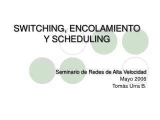 SWITCHING, ENCOLAMIENTO Y SCHEDULING