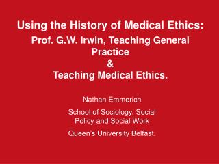 Using the History of Medical Ethics: Prof. G.W. Irwin, Teaching General Practice &amp;