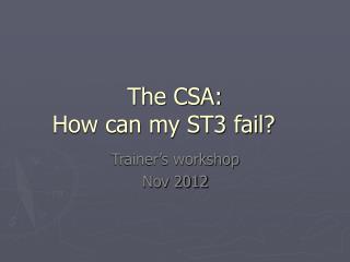 The CSA: How can my ST3 fail?
