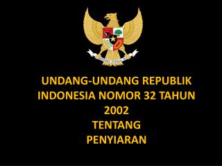 UNDANG-UNDANG REPUBLIK INDONESIA NOMOR 32 TAHUN 2002 TENTANG PENYIARAN