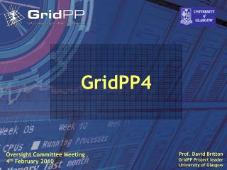 Prof. David Britton GridPP Project leader University of Glasgow