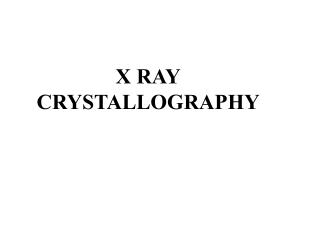 X RAY CRYSTALLOGRAPHY