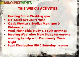 THIS WEEK’S ACTIVITIES Harding/Stone Wedding 4pm No Small Groups tonight