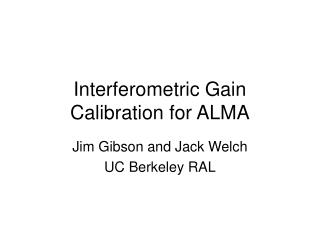 Interferometric Gain Calibration for ALMA