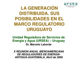 LA GENERACIÓN DISTRIBUIDA. SUS POSIBILIDADES EN EL MARCO REGULATORIO URUGUAYO