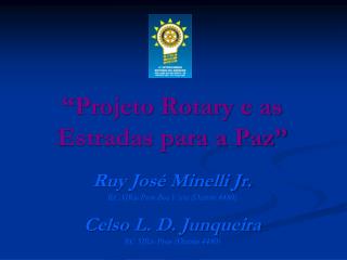 “Projeto Rotary e as Estradas para a Paz” Ruy José Minelli Jr.