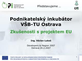 Podnikatelský inkubátor VŠB-TU Ostrava Zkušenosti s projektem EU