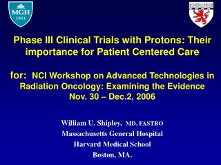William U. Shipley, MD, FASTRO Massachusetts General Hospital Harvard Medical School