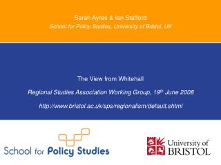 Sarah Ayres &amp; Ian Stafford School for Policy Studies, University of Bristol, UK