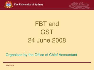 FBT and GST 24 June 2008 Organised by the Office of Chief Accountant