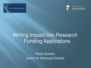 Writing Impact into Research Funding Applications Paula Gurteen Centre for Advanced Studies