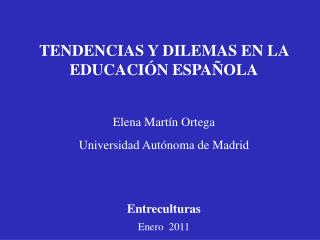 TENDENCIAS Y DILEMAS EN LA EDUCACIÓN ESPAÑOLA Elena Martín Ortega