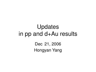 Updates in pp and d+Au results