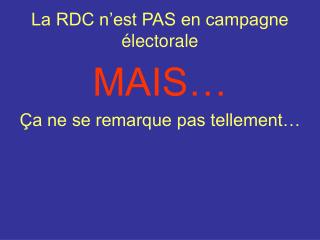 La RDC n’est PAS en campagne électorale