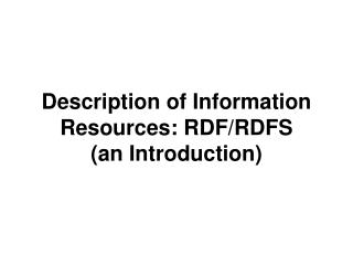 Description of Information Resources: RDF/RDFS (an Introduction)