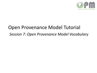 Open Provenance Model Tutorial Session 7: Open Provenance Model Vocabulary