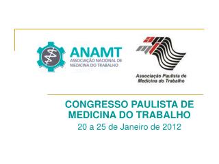 CONGRESSO PAULISTA DE MEDICINA DO TRABALHO 20 a 25 de Janeiro de 2012