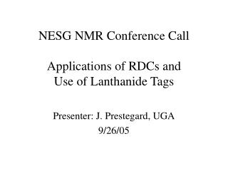 NESG NMR Conference Call Applications of RDCs and Use of Lanthanide Tags