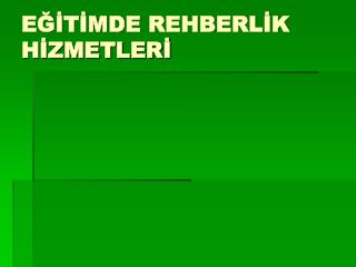 EĞİTİMDE REHBERLİK HİZMETLERİ