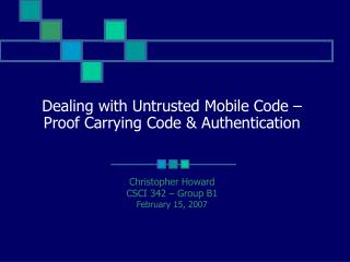 Dealing with Untrusted Mobile Code – Proof Carrying Code &amp; Authentication