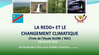 LA REDD+ ET LE CHANGEMENT CLIMATIQUE (Tirée de l’Etude GLOBE / RDC)