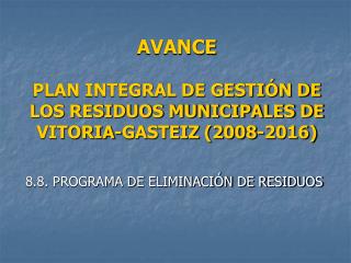 AVANCE PLAN INTEGRAL DE GESTIÓN DE LOS RESIDUOS MUNICIPALES DE VITORIA-GASTEIZ (2008-2016)