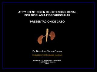ATP Y STENTING EN RE-ESTENOSIS RENAL POR DISPLASIA FIBROMUSCULAR PRESENTACION DE CASO