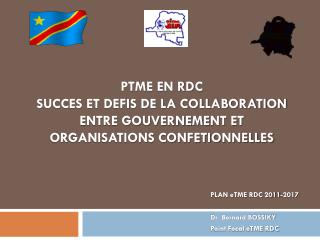 PLAN eTME RDC 2011-2017 Dr Bernard BOSSIKY Point Focal eTME RDC