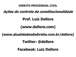 DIREITO PROCESSUAL CIVIL Ações do controle de constitucionalidade Prof. Luiz Dellore