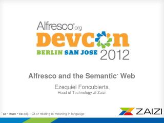 Alfresco and the Semantic * Web