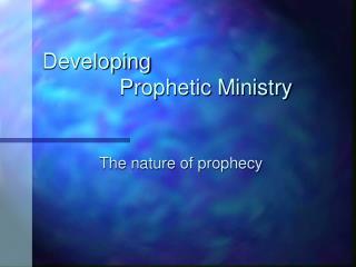 Developing 		 Prophetic Ministry